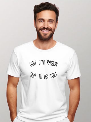 T-shirt Homme - SOIT J'AI RAISON SOIT TU AS TORT
