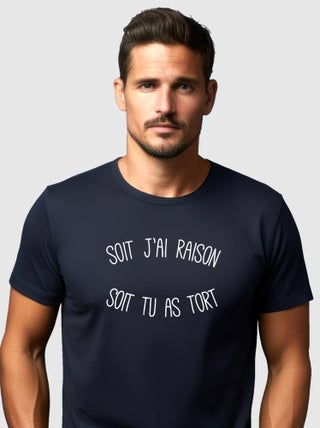 T-shirt Homme - SOIT J'AI RAISON SOIT TU AS TORT