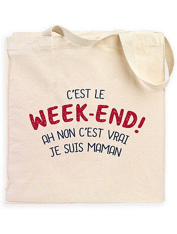 Totebag C'EST LE WEEK END ! AH NON C'EST VRAI JE SUIS MAMAN 2 WAF