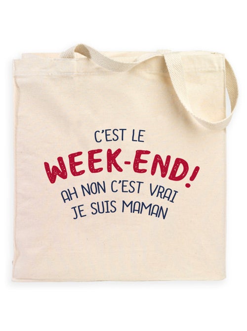 Totebag C'EST LE WEEK END ! AH NON C'EST VRAI JE SUIS MAMAN 2 WAF - Kiabi