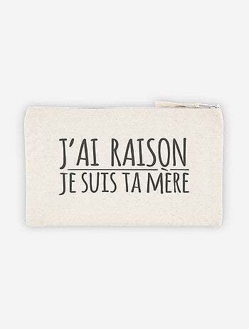 Trousse J'AI RAISON JE SUIS TA MERE